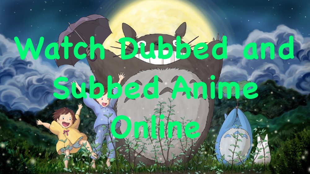 Websites to Watch Dubbed and Subbed Cartoons and Anime Online