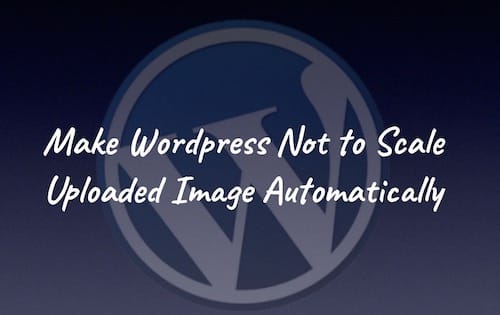 Make Wordpress Not to Edit Uploaded Image